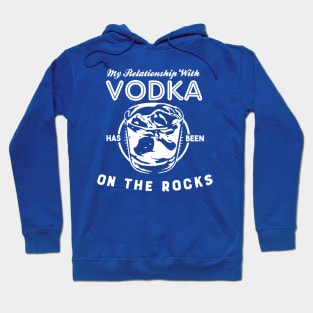 My Relationship with Vodka has been On The Rocks Hoodie